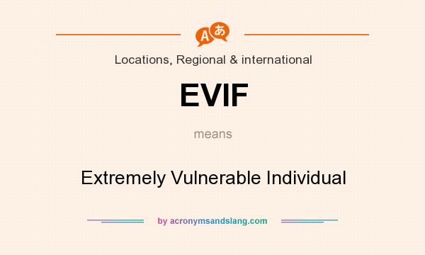 What does EVIF mean? It stands for Extremely Vulnerable Individual
