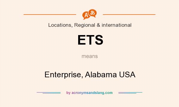 What does ETS mean? It stands for Enterprise, Alabama USA