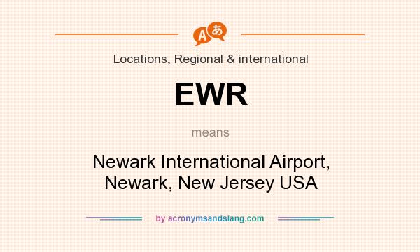 What does EWR mean? It stands for Newark International Airport, Newark, New Jersey USA