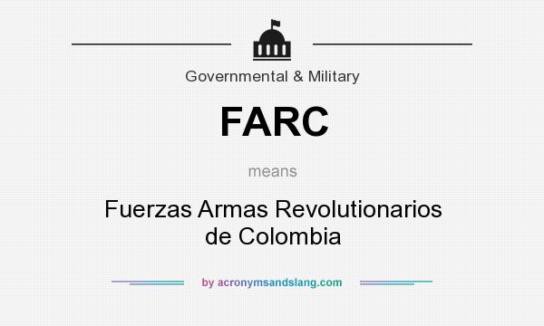 What does FARC mean? It stands for Fuerzas Armas Revolutionarios de Colombia