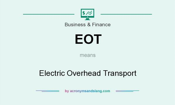 What does EOT mean? It stands for Electric Overhead Transport