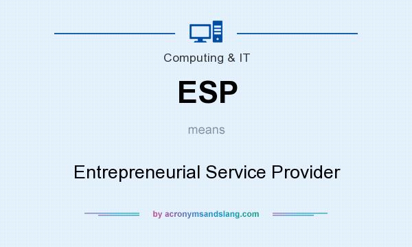 What does ESP mean? It stands for Entrepreneurial Service Provider