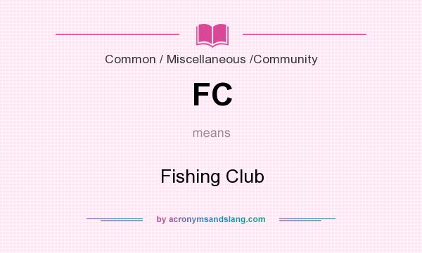 What does FC mean? It stands for Fishing Club