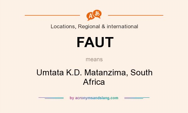 What does FAUT mean? It stands for Umtata K.D. Matanzima, South Africa