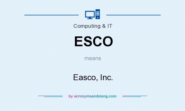 What does ESCO mean? It stands for Easco, Inc.