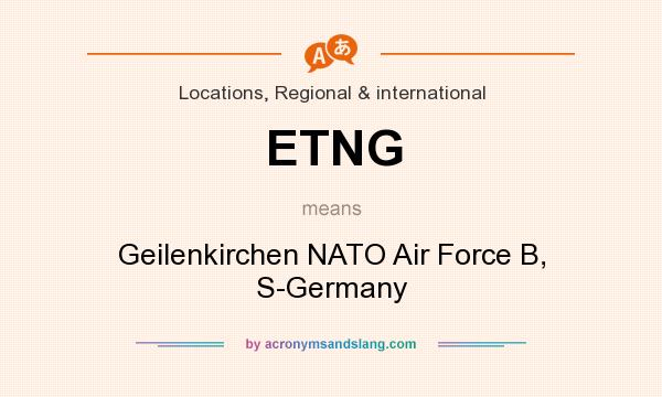 What does ETNG mean? It stands for Geilenkirchen NATO Air Force B, S-Germany