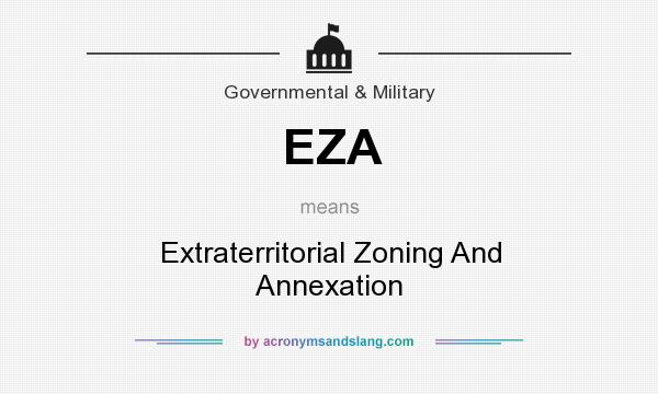 What does EZA mean? It stands for Extraterritorial Zoning And Annexation