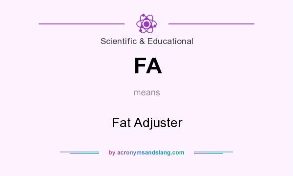 What does FA mean? It stands for Fat Adjuster