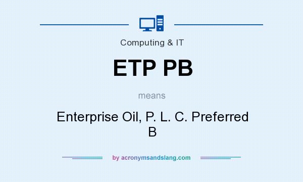 What does ETP PB mean? It stands for Enterprise Oil, P. L. C. Preferred B