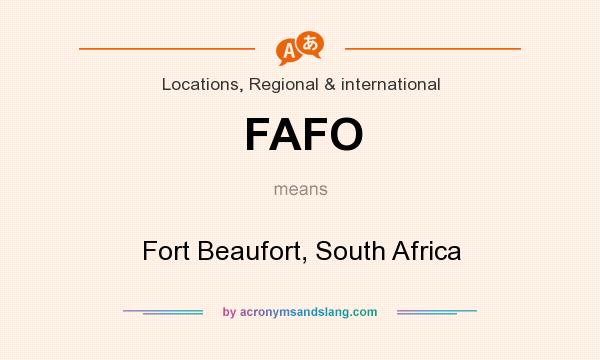 What does FAFO mean? It stands for Fort Beaufort, South Africa
