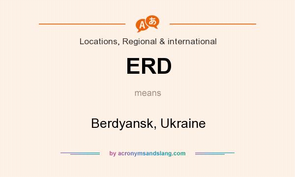 What does ERD mean? It stands for Berdyansk, Ukraine