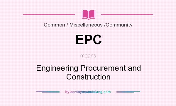 What does EPC mean? It stands for Engineering Procurement and Construction