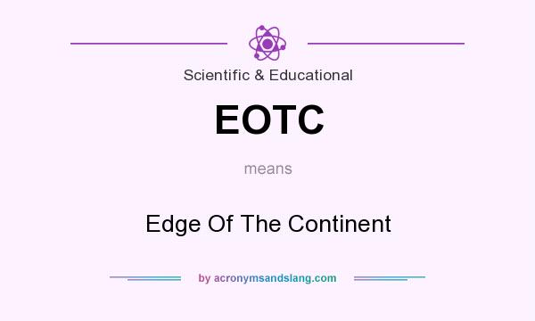 What does EOTC mean? It stands for Edge Of The Continent
