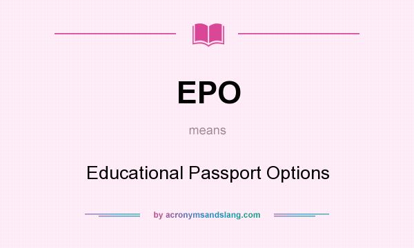 What does EPO mean? It stands for Educational Passport Options