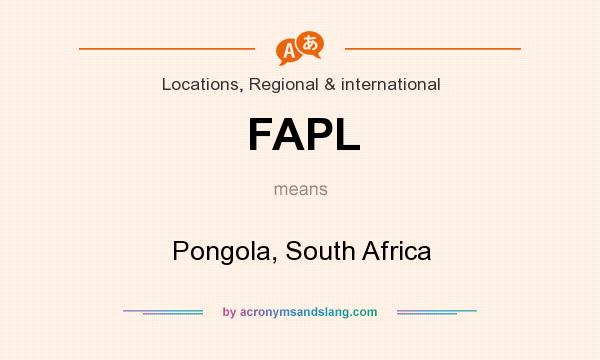 What does FAPL mean? It stands for Pongola, South Africa