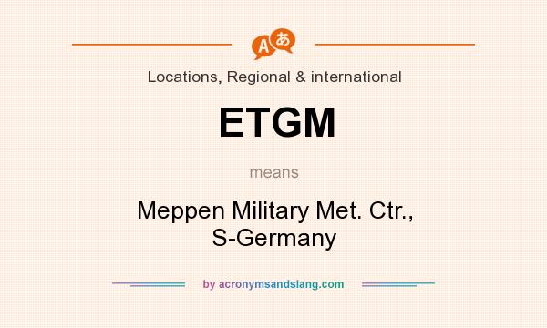 What does ETGM mean? It stands for Meppen Military Met. Ctr., S-Germany
