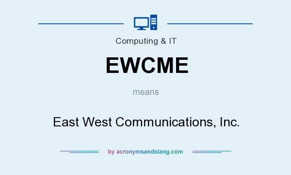 What does EWCME mean? It stands for East West Communications, Inc.
