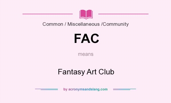 What does FAC mean? It stands for Fantasy Art Club