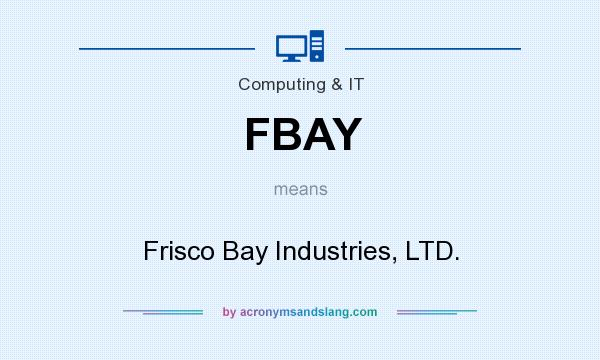 What does FBAY mean? It stands for Frisco Bay Industries, LTD.