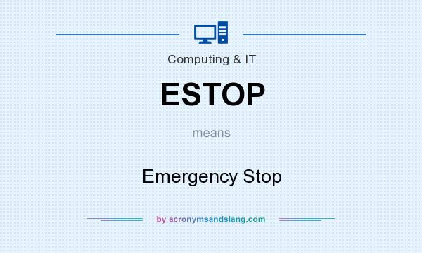 What does ESTOP mean? It stands for Emergency Stop