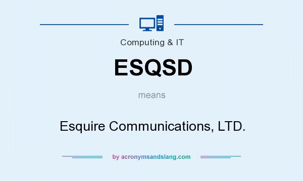 What does ESQSD mean? It stands for Esquire Communications, LTD.