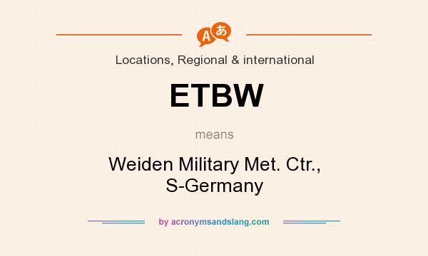 What does ETBW mean? It stands for Weiden Military Met. Ctr., S-Germany