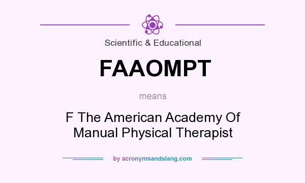 What does FAAOMPT mean? It stands for F The American Academy Of Manual Physical Therapist