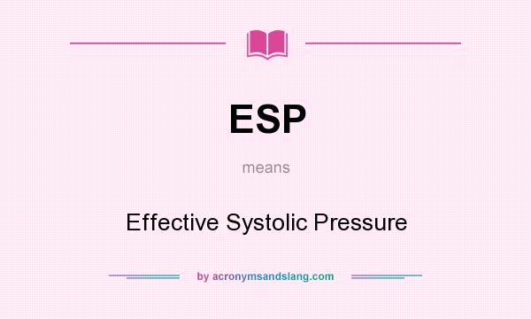 What does ESP mean? It stands for Effective Systolic Pressure