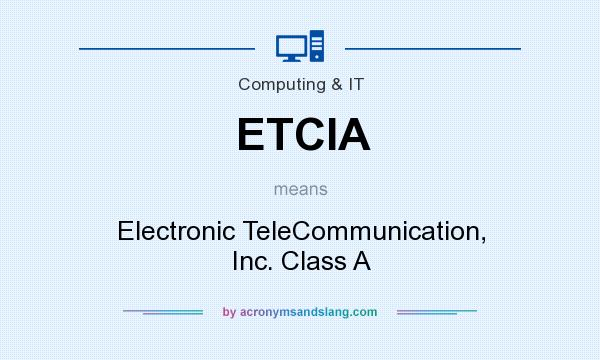 What does ETCIA mean? It stands for Electronic TeleCommunication, Inc. Class A