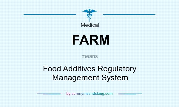 What does FARM mean? It stands for Food Additives Regulatory Management System