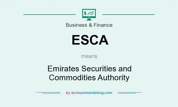 What does ESCA mean? It stands for Emirates Securities and Commodities Authority