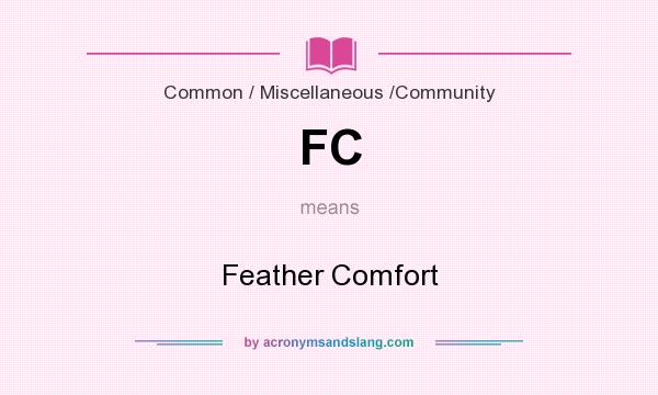 What does FC mean? It stands for Feather Comfort