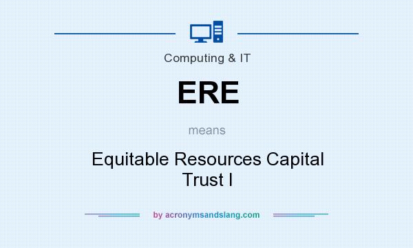 What does ERE mean? It stands for Equitable Resources Capital Trust I