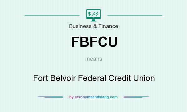 What does FBFCU mean? It stands for Fort Belvoir Federal Credit Union