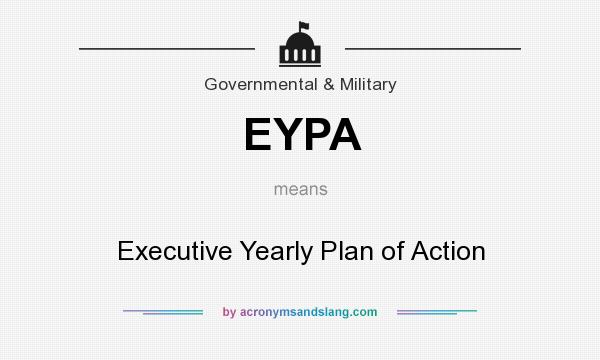 What does EYPA mean? It stands for Executive Yearly Plan of Action