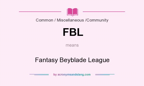 What does FBL mean? It stands for Fantasy Beyblade League