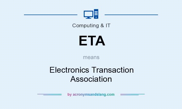 What does ETA mean? It stands for Electronics Transaction Association