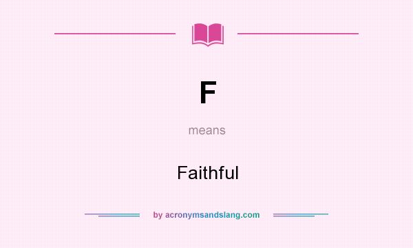 What does F mean? It stands for Faithful