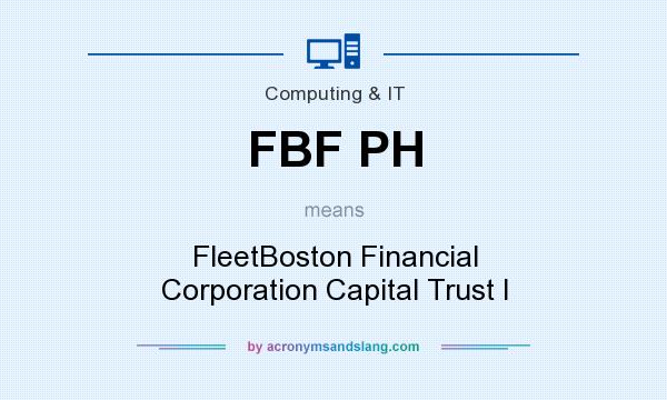 What does FBF PH mean? It stands for FleetBoston Financial Corporation Capital Trust I