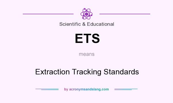 What does ETS mean? It stands for Extraction Tracking Standards