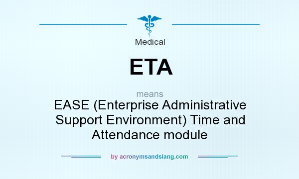What does ETA mean? It stands for EASE (Enterprise Administrative Support Environment) Time and Attendance module