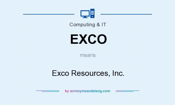 What does EXCO mean? It stands for Exco Resources, Inc.
