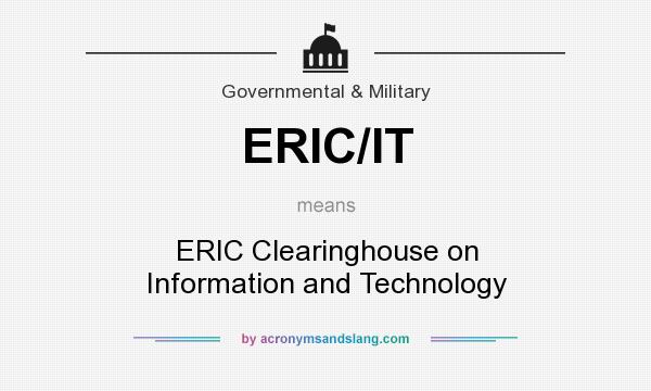 What does ERIC/IT mean? It stands for ERIC Clearinghouse on Information and Technology