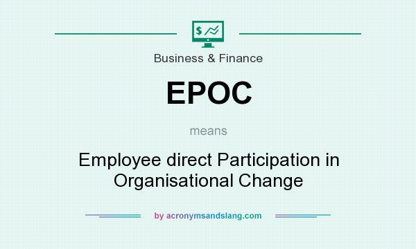 What does EPOC mean? It stands for Employee direct Participation in Organisational Change