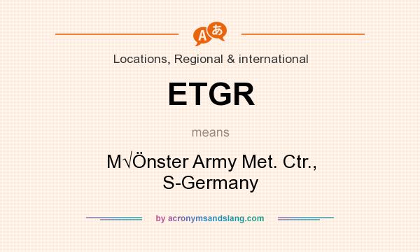 What does ETGR mean? It stands for M√Önster Army Met. Ctr., S-Germany