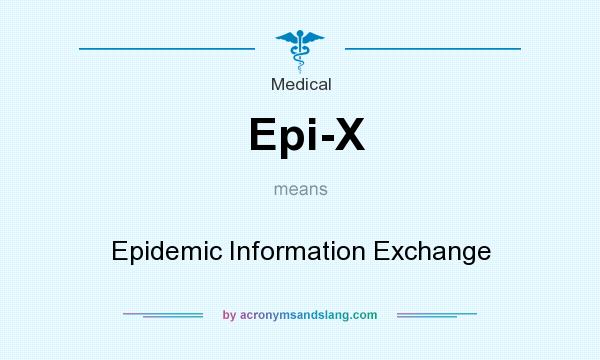 What does Epi-X mean? It stands for Epidemic Information Exchange
