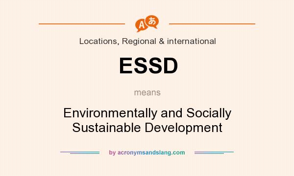 What does ESSD mean? It stands for Environmentally and Socially Sustainable Development