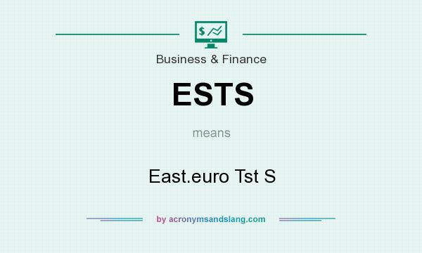 What does ESTS mean? It stands for East.euro Tst S