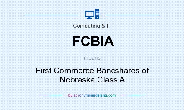 What does FCBIA mean? It stands for First Commerce Bancshares of Nebraska Class A