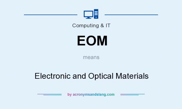 What does EOM mean? It stands for Electronic and Optical Materials